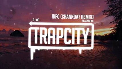 IDFC (Crankdat Remix) Blackbear [Trap City]