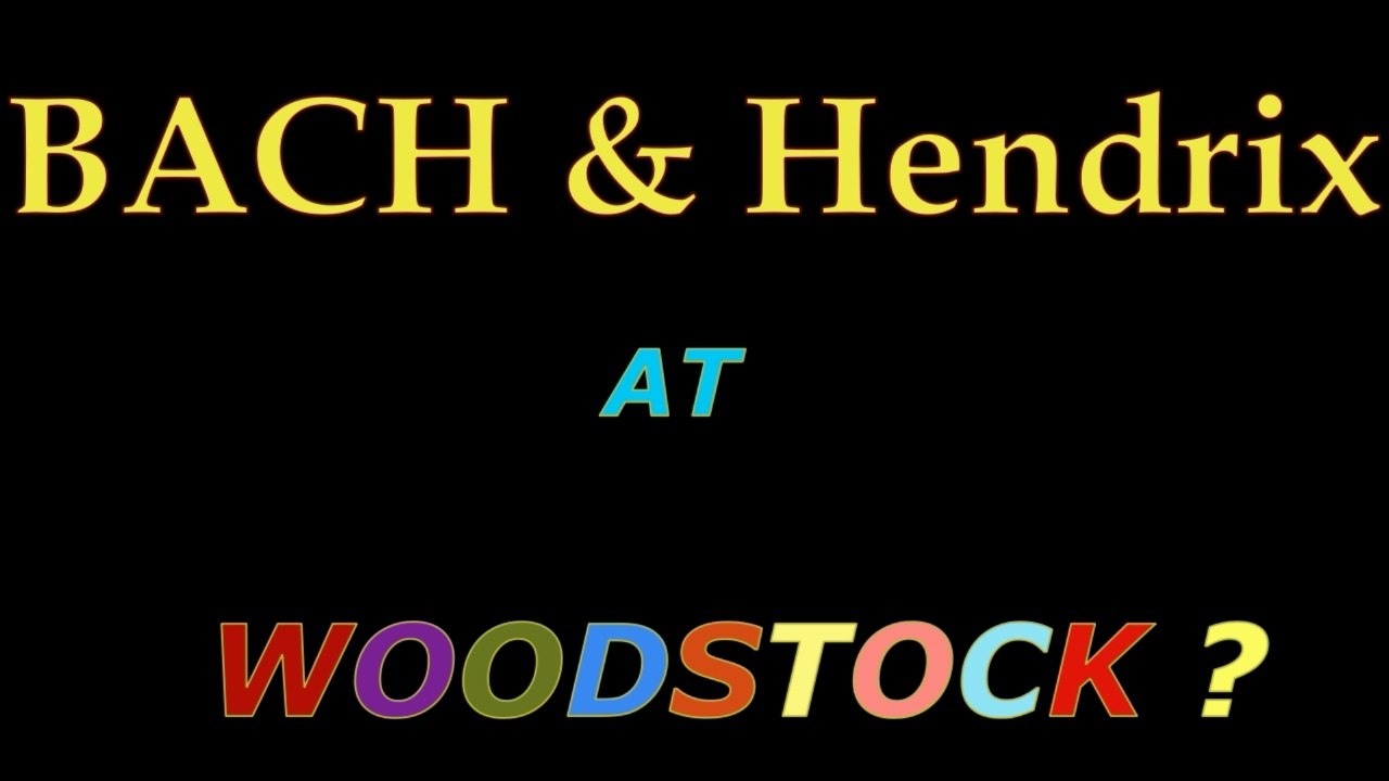 BACH & Hendrix at Woodstock?