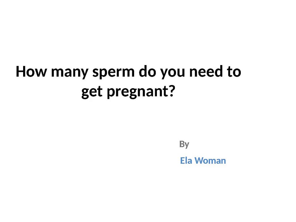 How many sperm do you need to get pregnant?