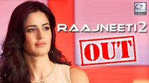 Confirmed! Katrina Kaif Will NOT Be A Part Of Raajneeti 2