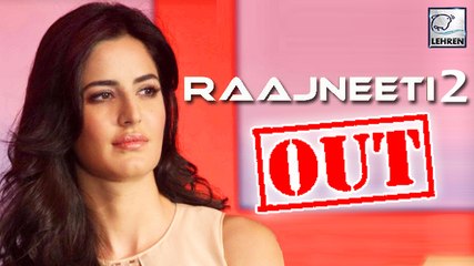 Confirmed! Katrina Kaif Will NOT Be A Part Of Raajneeti 2