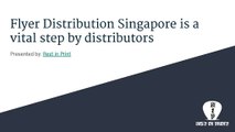 Flyer Distribution Singapore is a vital step by distributors