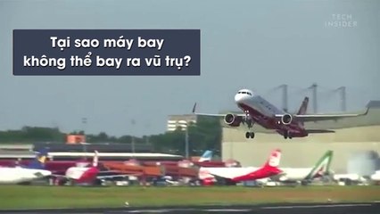Tại sao máy bay không thể bay ra vũ trụ?