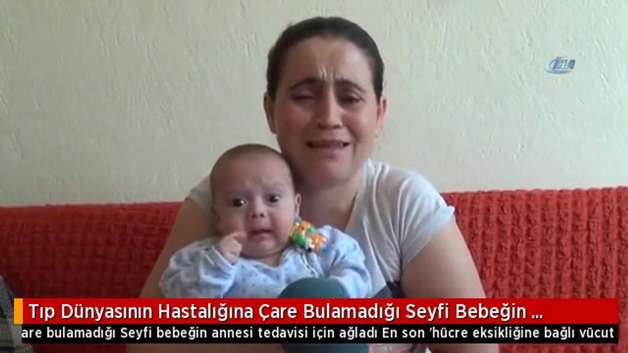 Tıp Dünyasının Hastalığına Çare Bulamadığı Seyfi Bebeğin Annesi Tedavisi İçin Ağladı