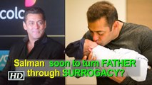 Salman Khan soon to turn FATHER through SURROGACY?