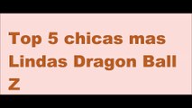 Top 5 Chicas mas lindas Dragon Ball Z