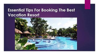 Essential Tips For Booking The Best Vacation Resort
