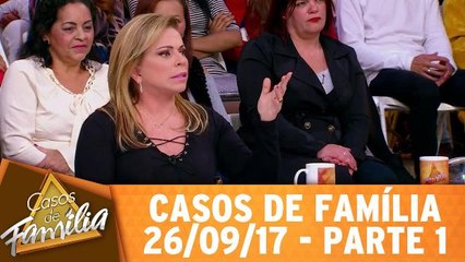 Casos de Família - 26.09.17 - Parte 1