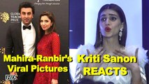 Kriti REACTS on Mahira-Ranbir’s Viral Pictures