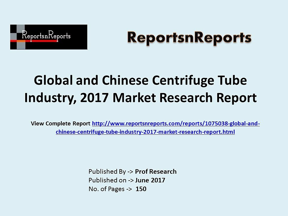 2017 Centrifuge Tube Industry Global Market Trends, Share, Size and 2022 Forecasts Report