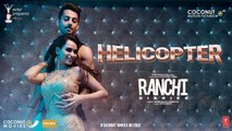 Helicopter Video Song | Ranchi Diaries | Soundarya Sharma | Himansh Kohli | Tony Kakkar | Neha Kakkar