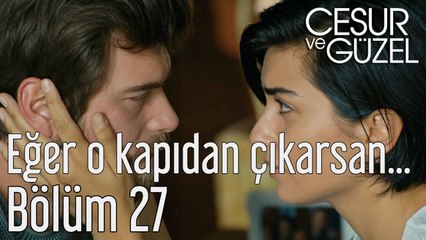 Cesur ve Güzel 27. Bölüm - Eğer O Kapıdan Çıkarsan...