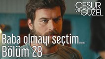 Cesur ve Güzel 28. Bölüm - Baba Olmayı Seçtim...