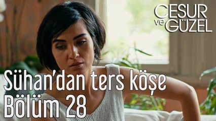 Cesur ve Güzel 28. Bölüm - Sühan'dan Ters Köşe