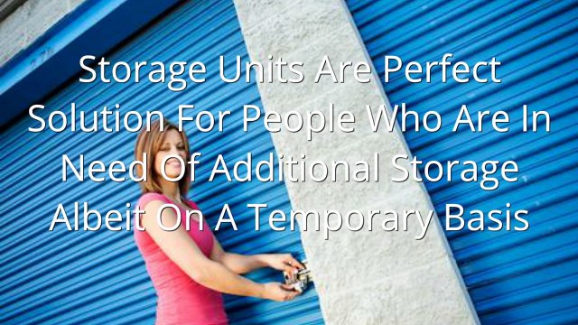 What You Need To Know About Finding The Right Self-Storage Unit