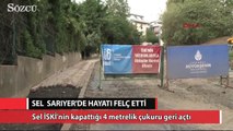 Sarıyer’deki sel İSKİ’nin kapattığı 4 metrelik çukuru geri açtı