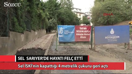 Sarıyer’deki sel İSKİ’nin kapattığı 4 metrelik çukuru geri açtı