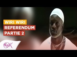 EXCLUSIF WIRI WIRI REFERENDUM PARTIE 2