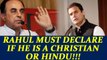 Subramanian Swamy demands Rahul to declare his faith, Christian or Hindu | Oneindia News