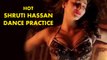 Shruti Hassan Dance Practice