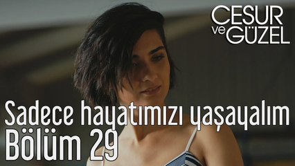Cesur ve Güzel 29. Bölüm - Sadece Hayatımızı Yaşayalım