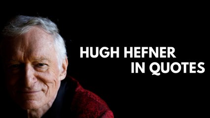 The Playboy Legend: Hugh Hefner in quotes