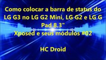 Como colocar a barra de status do LG G3 no G2 Mini,G2 e LG Pad 8.3 - Xposed e seus módulos #02