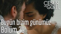 Cesur ve Güzel 29. Bölüm - Bugün Bizim Günümüz