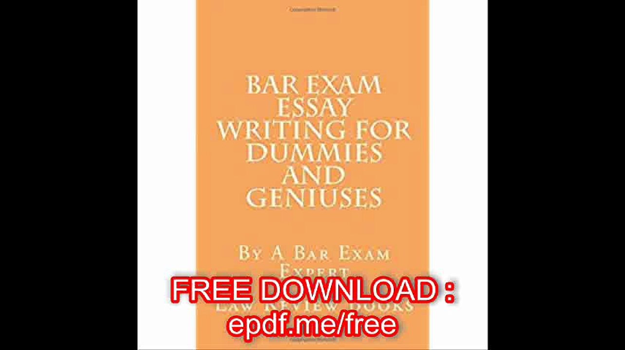 Bar Exam Essay Writing For Dummies And Geniuses By A Bar Exam Expert