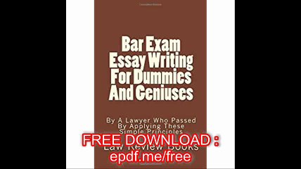 Bar Exam Essay Writing For Dummies And Geniuses By A Lawyer Who Passed By Applying These Simple Principles