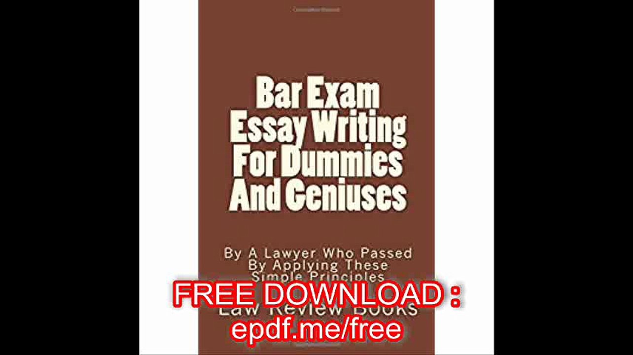 Bar Exam Essay Writing For Dummies And Geniuses By A Lawyer Who Passed By Applying These Simple Principles