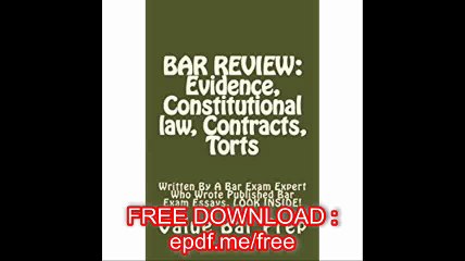 BAR REVIEW Evidence, Constitutional law, Contracts, Torts Written By A Bar Exam Expert Who Wrote Published Bar Exam Essa