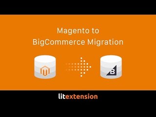 How to Migrate from Magento to BigCommerce with LitExtension