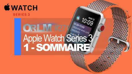 ORLM-271 : 1P - Au sommaire : l’Apple Watch Series 3