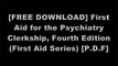 [gkJOW.F.r.e.e D.o.w.n.l.o.a.d R.e.a.d] First Aid for the Psychiatry Clerkship, Fourth Edition (First Aid Series) by Latha Ganti M.D., Matthew S. Kaufman MD, Sean M. Blitzstein Mr.  MDDavid J. Anschel Dr. MDDebra L. Klamen MD  MPHETao Le MD  MHS PPT