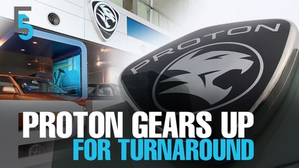 EVENING 5: Proton’s turnaround in the offing