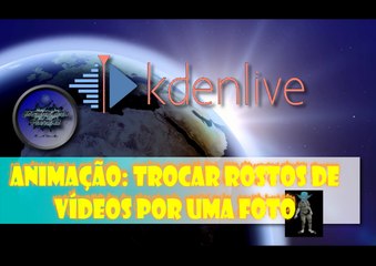 Trocar Rosto de um vídeo por uma fotografia no Kdenlive