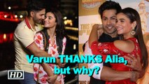 Varun Dhawan THANKS Alia Bhatt, but why?