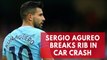 Manchester City striker Sergio Aguero breaks rib in Amsterdam car crash