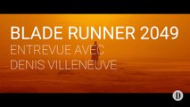 Blade Runner 2049 | Entrevue avec Denis Villeneuve