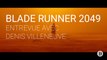 Blade Runner 2049 | Entrevue avec Denis Villeneuve