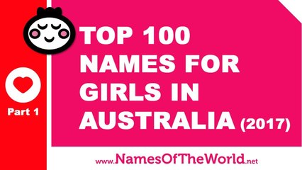 Top 100 baby girl names in Australia 2017 Part 1 - the best baby names - www.namesoftheworld.net