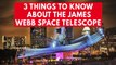 3 amazing facts about the James Webb Space Telescope