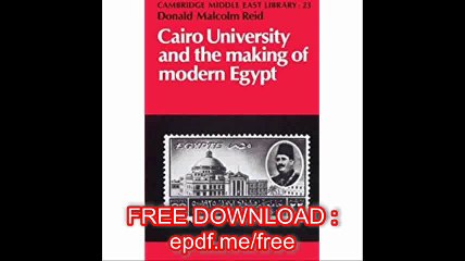 Cairo University and the Making of Modern Egypt (Cambridge Middle East Library)