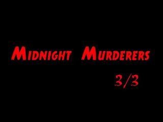 Midnight Murderers (3sur3)