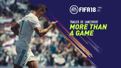 FIFA 18 - Trailer de lancement : Plus qu'un jeu [FR]