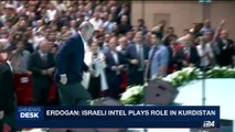 i24NEWS DESK | Erdogan: Israeli intel plays role in Kurdistan  | Sunday, October 1st 2017