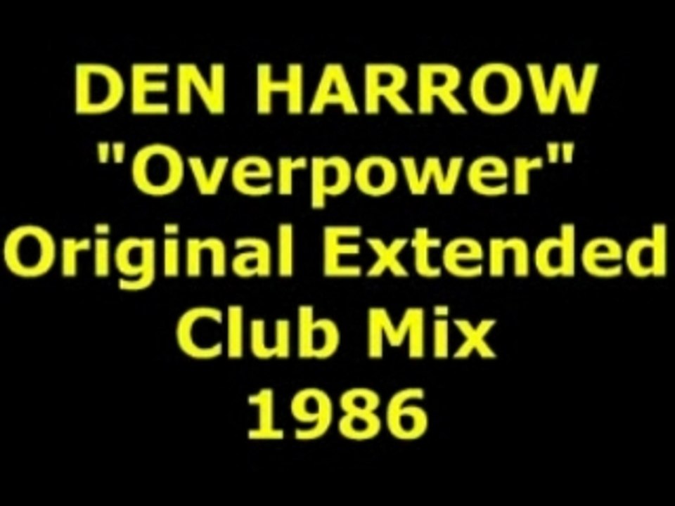 DEN HARROW  "Overpower"  Extended Mix 1986