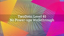 TwoDots: Level 85 (Ver 2 - No Power-ups) Walkthrough (Two Dots)