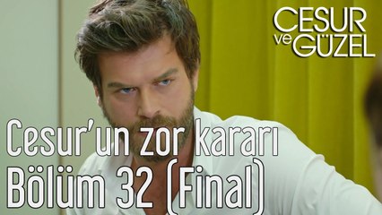 Cesur ve Güzel 32. Bölüm (Final) - Cesur'un Zor Kararı